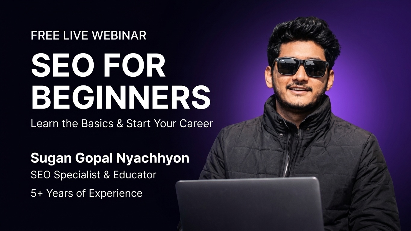 Unlock Your Digital Career: Free Live SEO Webinar with Verified Expert Sugan Gopal Nyachhyon